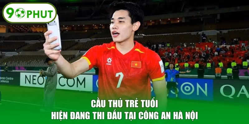 Cầu thủ trẻ tuổi hiện đang thi đấu tại Công An Hà Nội