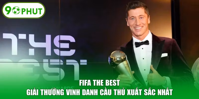 FIFA The Best - Giải Thưởng Vinh Danh Cầu Thủ Xuất Sắc Nhất