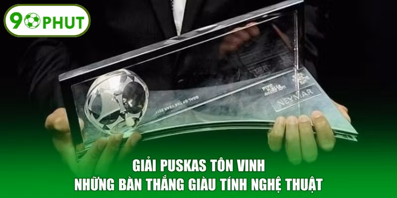 Giải Puskas tôn vinh những bàn thắng giàu tính nghệ thuật