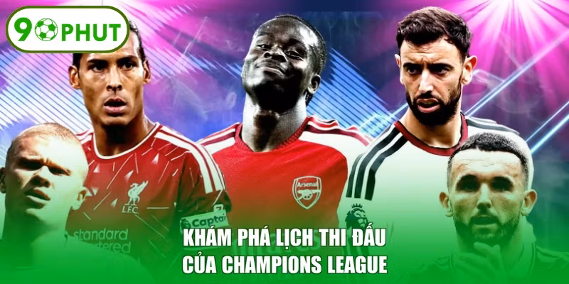 Khám phá lịch thi đấu của Champions League
