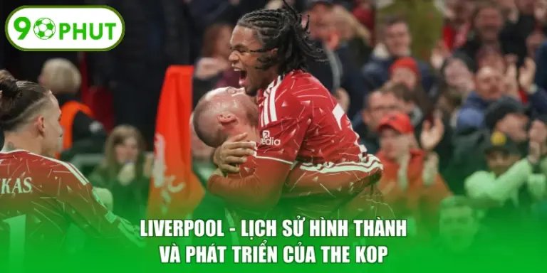 Liverpool - Lịch Sử Hình Thành Và Phát Triển Của The Kop