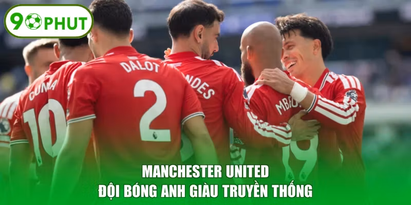Manchester United - Đội Bóng Anh Giàu Truyền Thống