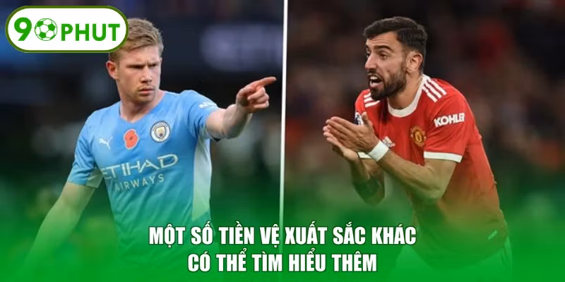 Một số tiền vệ xuất sắc khác có thể tìm hiểu thêm