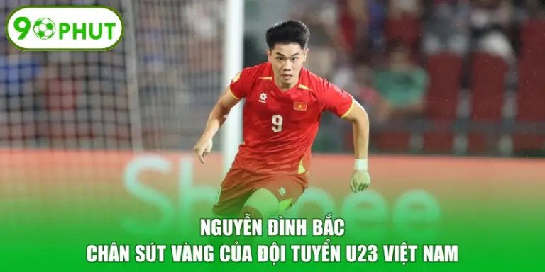 Nguyễn Đình Bắc - Chân Sút Vàng Của Đội Tuyển U23 Việt Nam