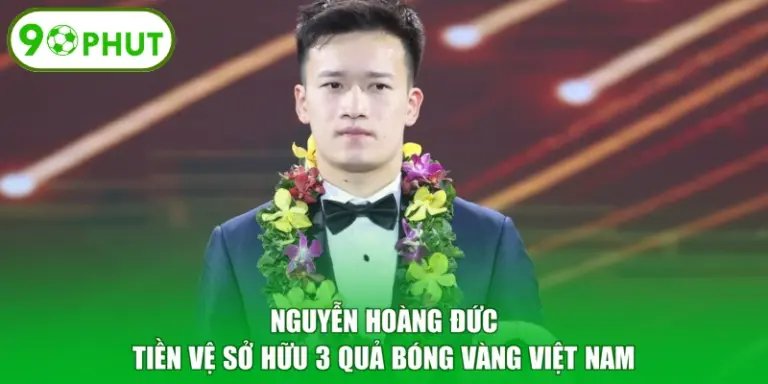 Nguyễn Hoàng Đức - Tiền Vệ Sở Hữu 3 Quả Bóng Vàng Việt Nam