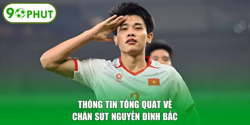 Thông tin tổng quát về chân sút Nguyễn Đình Bắc 
