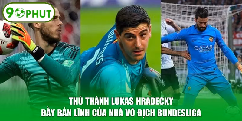 Thủ thành Lukas Hradecky đầy bản lĩnh của nhà vô địch Bundesliga