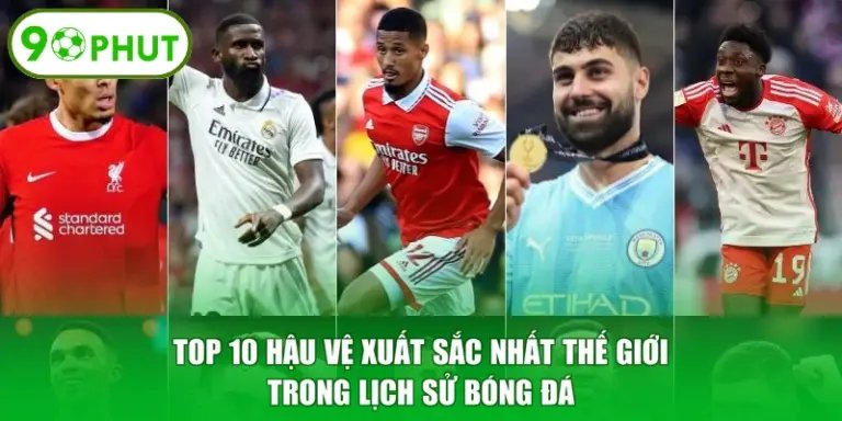 Top 10 Hậu Vệ Xuất Sắc Nhất Thế Giới Trong Lịch Sử Bóng Đá