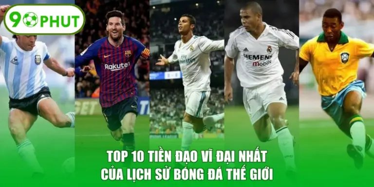 Top 10 Tiền Đạo Vĩ Đại Nhất Của Lịch Sử Bóng Đá Thế Giới